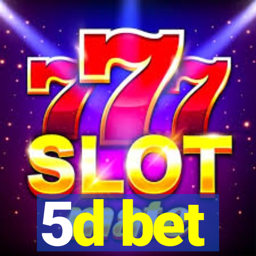 5d bet